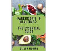 Parkinson’s & Mealtimes: The Essential Guide: How to Eat Safely, Stay Independent, and Support Someone You Love