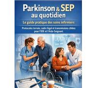 Parkinson & SEP au quotidien : Le guide pratique des soins infirmiers: Protocoles terrain, cadre légal et transmissions ciblées pour l'IDE et l'Aide-Soignant. (Soins Infirmiers au Quotidien)