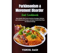 Parkinsonism & Movement Disorder Diet Cookbook: Brain Health With Proven Nutrition Strategies, Delicious Anti-Inflammatory Recipes, And Expert-Backed Meal Plans For Enhanced Energy