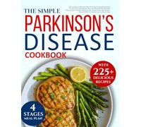 Parkinson's disease cookbook: 225+ Science-Backed Recipes for Superior Motor Function and Brain Health: Proven Nutrition Strategies to Ease Tremor and Symptoms for Diagnosed Patients and Caregiver