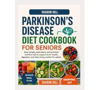 PARKINSONS DISEASE DIET COOKBOOK FOR SENIORS: Easy recipes, meal plans, and practical nutrition tips to support brain health, digestion, and daily living comfort for adults