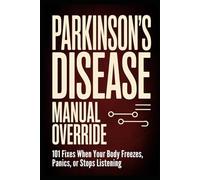 Parkinson's Disease Manual Override: What to Do When Your Body Freezes, Panics, or Stops Listening (Parkinsons Activity Workbook Series)