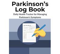 Parkinson's Log Book: Daily journal for Parkinson's Disease, Health Tracker for Managing Symptoms and Navigating Treatment
