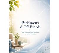 Parkinson's & Off-Periods: Daily planning, stress reduction, practical strategies