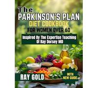 PARKINSON'S PLAN DIET COOKBOOK FOR WOMEN OVER 60: Inspired By The Expertise Teaching Of Ray Dorsey MD - Empowering Neurological Resilience: Over 100 ... Toxins And Stabilize Brain Chemistry.