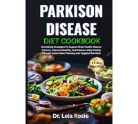 PARKISON DISEASE DIET COOKBOOK: Nourishing Strategies To Support Brain Health, Reduce Tremors, Improve Mobility, And Enhance Daily Vitality Through Expert Meal Planning And Targeted Nutrition