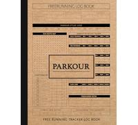 Parkour Freerunning Tracker Log Book: Master Every Move. Ideal for Freerunners, Urban Athletes & Movement Enthusiasts