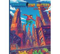 Parkour Jump Mastery Coloring Book: Extreme Stunts & Precision Leaps for Freerunning Athletes