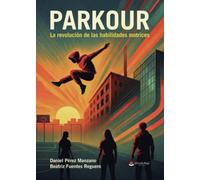 PARKOUR. La revolución de las habilidades motrices