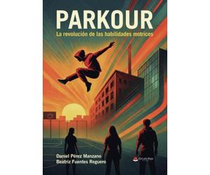 PARKOUR. La revolución de las habilidades motrices