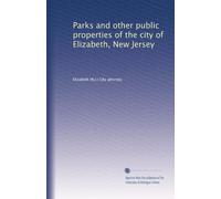 Parks and other public properties of the city of Elizabeth, New Jersey