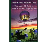 Parks and Paths of North Texas: Your Local NTX Guide to Parks, Trails, Paddling and Nature!
