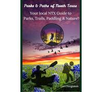 Parks and Paths of North Texas: Your Local NTX Guide to Parks, Trails, Paddling and Nature!