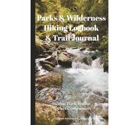 Parks & Wilderness Hiking Logbook & Trail Journal: Scenic Walks | Woodlands, Lookouts, Waterfalls & Nature Reserves - A Companion for Recording Journeys, Conditions, and Experiences