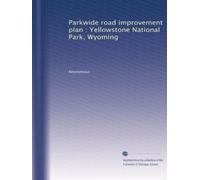 Parkwide road improvement plan : Yellowstone National Park, Wyoming