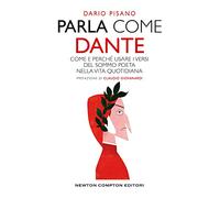 Parla come Dante. Come e perché usare i versi del Sommo Poeta nella vita quotidiana (Grandi manuali Newton)