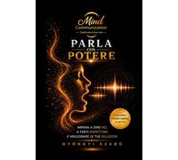 PARLA CON POTERE: Impara a dire “no”, farti rispettare e migliorare le tue relazioni (MINDCOMMUNICATION)