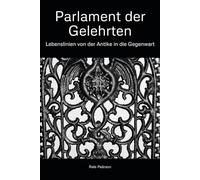 Parlament der Gelehrten: Lebenslinien von der Antike in die Gegenwart