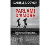 Parlami d'amore La dinamica narcisistica entropica, un viaggio dal rumore al silenzio interiore.