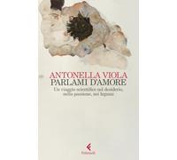 Parlami d'amore. Un viaggio scientifico nel desiderio, nella passione, nei legami (Scintille)