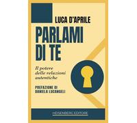 Parlami di te. Il potere delle relazioni autentiche