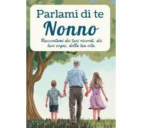 Parlami di te, nonno: Raccontami dei tuoi ricordi, dei tuoi sogni, della tua vita.