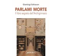 Parlami morte. Il libro segreto dell'Archiginnasio (Fuoricollana)