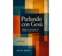 Parlando con Gesù: Dialoghi sul senso della vita, la fede e il cuore dell’uomo (Oltre le Parole)