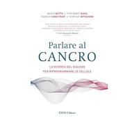 Parlare al cancro. La ricerca del dialogo per riprogrammare le cellule (Bios)
