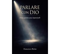 PARLARE CON DIO: IL MIO CAMMINO SENZA RISPOSTE FACILI