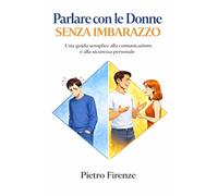 Parlare con le Donne Senza Imbarazzo: Una guida semplice alla comunicazione e alla sicurezza personale