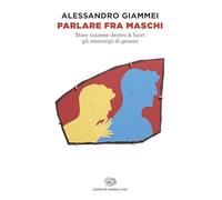 Parlare fra maschi. Stare insieme dentro & fuori gli stereotipi di genere (Opera viva)