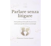 Parlare senza litigare: Diario guidato per dire quello che pensi senza trasformare ogni discussione in una battaglia (Confini)