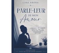 Parle-leur de mon amour: Lorsque cet amour touche une vie, quelque chose commence à revivre