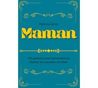 Parle-moi de toi, Maman: 100 questions pour transmettre ton histoire, tes souvenirs, tes rêves