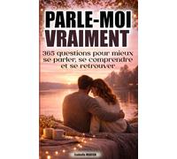 PARLE-MOI VRAIMENT: 365 questions pour mieux se parler, se comprendre et se retrouver (Je t'aime d'un jour à l'autre, toute l'année)