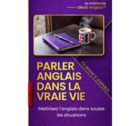 Parler anglais dans la vraie vie - Niveau Avancé (Expert): Maîtrisez l’anglais dans toutes les situations