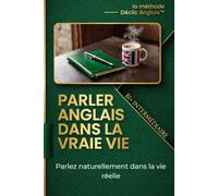 Parler anglais dans la vraie vie - Niveau Intermédiaire: Parlez naturellement dans la vie réelle