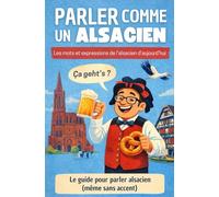 Parler comme un Alsacien: Les mots et expressions de l’alsacien d’aujourd’hui (Parler comme un(e)...)