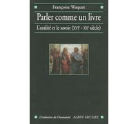 Parler Comme Un Livre. L'Oralite Et Le Savoir (Xvieme-Xxeme Siecle)
