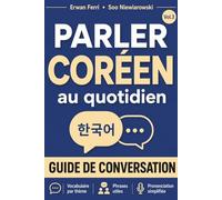 Parler coréen au quotidien: Un guide de conversation du hangeul afin d'apprendre le coréen pour les débutants et se faire comprendre dans toutes les situations rencontrées en Corée