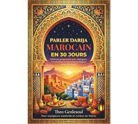Parler Darija Marocain en 30 Jours: Méthode progressive avec dialogues, vocabulaire et exercices pratiques pour débutants.: Le guide complet pour ... pour voyageurs, expatriés et couples mixtes