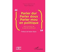 Parler dur Parler doux Parler mou en politique: Rencontres de la parole politique