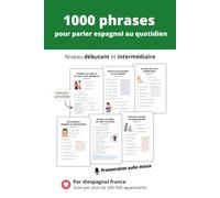 Parler espagnol : 1000 phrases pour vous exprimer au quotidien: 100 situations de la vie courante - Astuces de natif - Niveau débutant et intermédiaire - Prononciation audio incluse