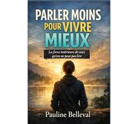 PARLER MOINS POUR VIVRE MIEUX: La force intérieure de ceux qu’on ne peut pas lire.