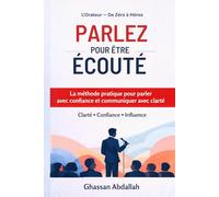 PARLEZ POUR ÊTRE ÉCOUTÉ: Le système pratique pour parler avec confiance et influencer clairement (LA SÉRIE DE L'ORATEUR : DE ZÉRO À HÉROS)