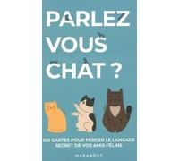 Parlez-vous chat ?: 100 cartes pour percer le secret de vos amis félins: 31641