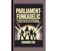 PARLIAMENT- FUNKADELIC: The Funk Revolution That Changed Music, Culture, and the Soul of a Generation