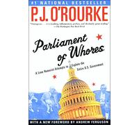 Parliament of Whores: A Lone Humorist Attempts to Explain the Entire U.S. Government (O'Rourke, P. J.)
