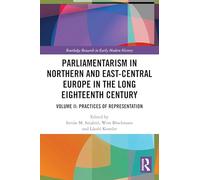 Parliamentarism in Northern and East-Central Europe in the Long Eighteenth Century: Volume II: Practices of Representation (Routledge Research in Early Modern History)